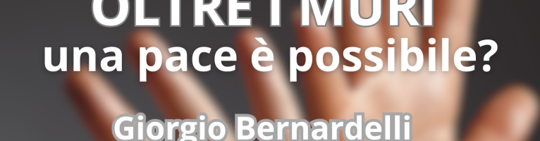 IsraelePalestina oltre i muri: una pace è possibile?