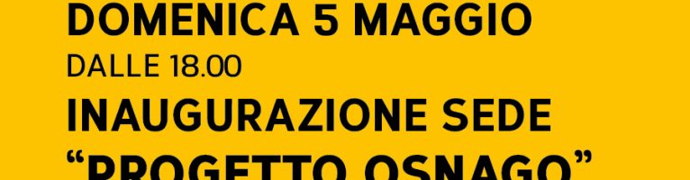 Domenica 5 maggio inauguriamo la sede elettorale di Progetto Osnago